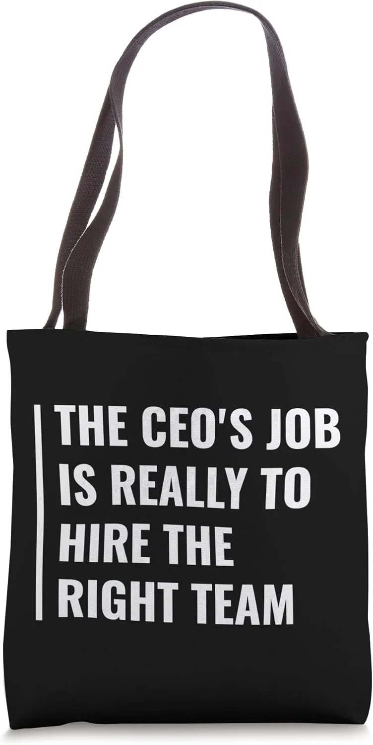 CEO's Job is to Hire The Right Team Tote Bag