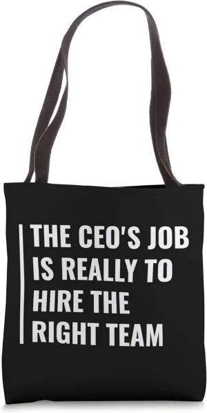 CEO's Job is to Hire The Right Team Tote Bag