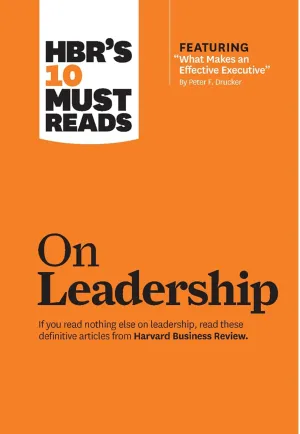 HBR's 10 Must Reads on Leadership (with featured article "What Makes an Effective Executive," by Peter F. Drucker) Hardcover – January 3, 2011