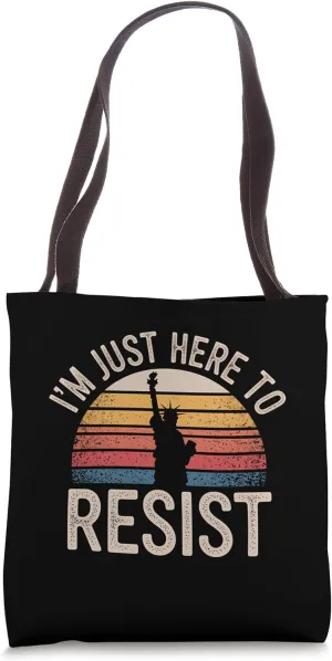 I'm Just Here to Resist Statue of Liberty Resistance Protest Tote Bag